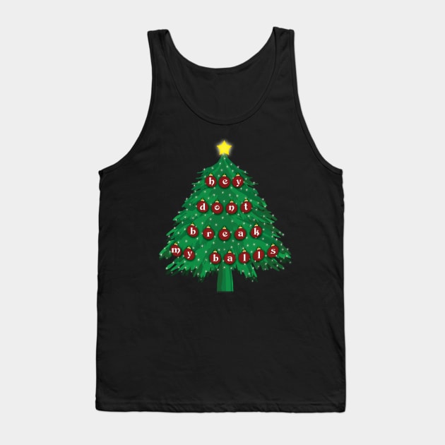 Hey Don't Break My Balls Christams Tree Holiday Tank Top by House_Of_HaHa